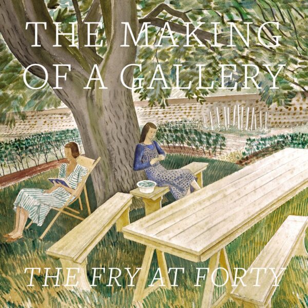 The Making of a Gallery (The Fry at Forty)